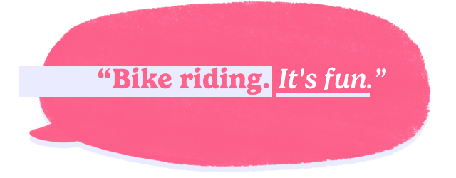 Bike riding. It's fun
